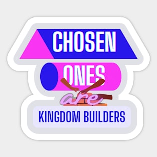 Chosen ones are Kingdom builders Sticker